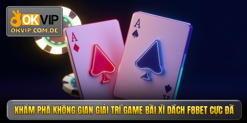 Game Bài Xì Dách f8bet - Đấu Trí Sòng Bài Thượng Lưu 1 Khám phá không gian giải trí game bài xì dách f8bet cực đã