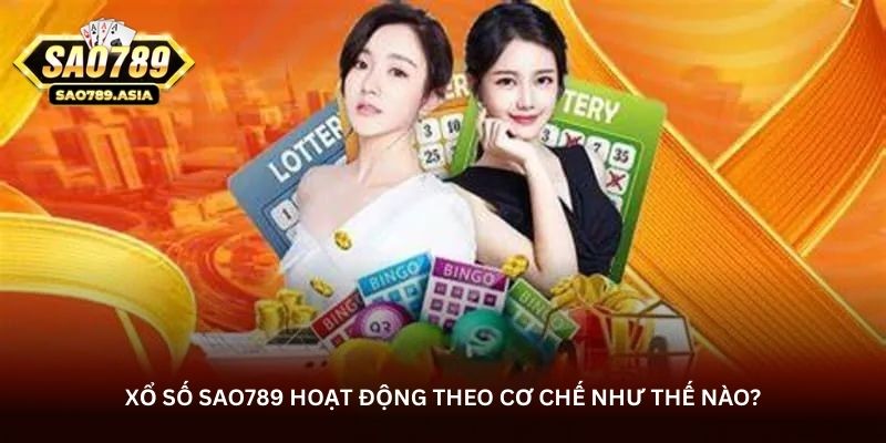 Xổ số Sao789 – Hình thức giải trí được nhiều người quan tâm 1 xo so sao789 hoat dong theo co che nhu the nao