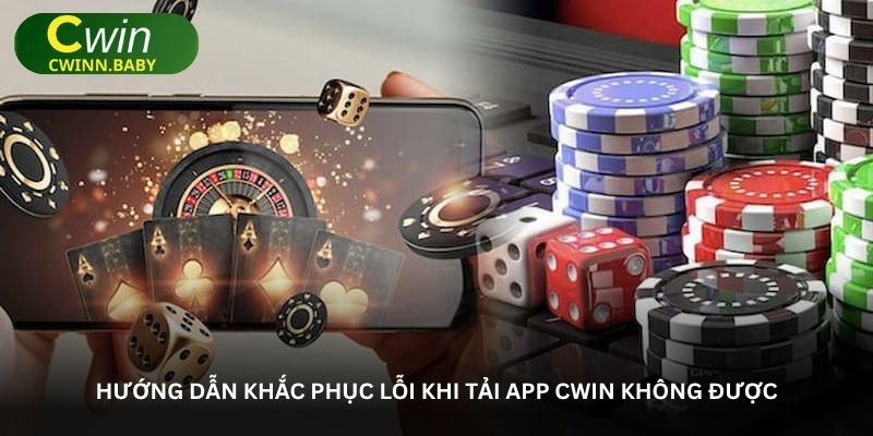 Trải nghiệm ngay Tải app Cwin với tốc độ mượt mà vượt trội 3 Hướng dẫn khắc phục lỗi khi tải app Cwin không được