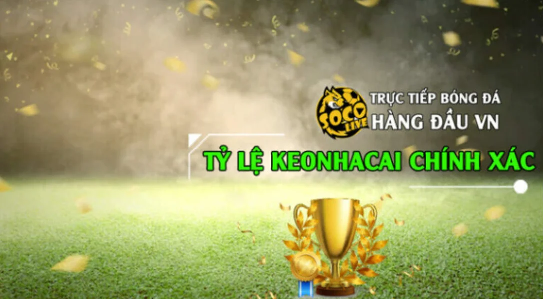 Tỷ Lệ Kèo Socolive Cập Nhật Góc Nhìn Bóng Đá Nhanh Và Chuẩn 1 Tỉ lệ keonhacai chính xác